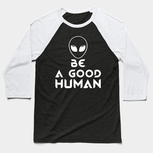 Be A Good Human Baseball T-Shirt by Sham
